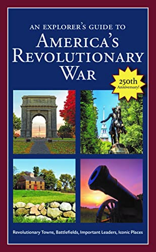 An Explorer's Guide to America's Revolutionary War: Revolutionary Towns, Battlefields, Important Leaders, Iconic Places - image 1