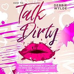 How to Talk Dirty Audiolibro Por Debbie Wylde arte de portada