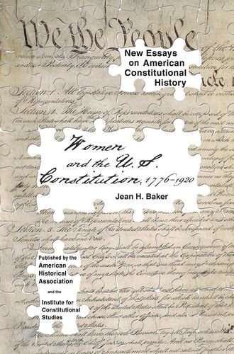 Women and the U.S. Constitution: 1776-1920 (New Essays on American Constitutional History)