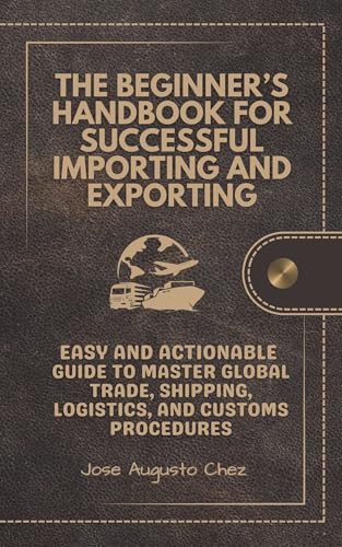 The Beginner’s Handbook for Successful Importing and Exporting : ...