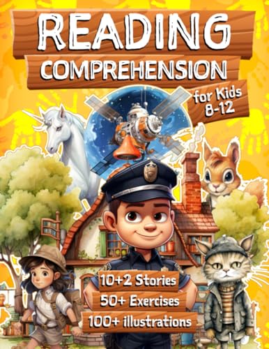 Reading Comprehension for Kids 8-12 yo: 10+ Stories for children, 50+ Easy Closed-Ended Exercises, 100+ Illustrations, Vocabulary, Drawing, Finding Elements, Sequences, ABCD and more !