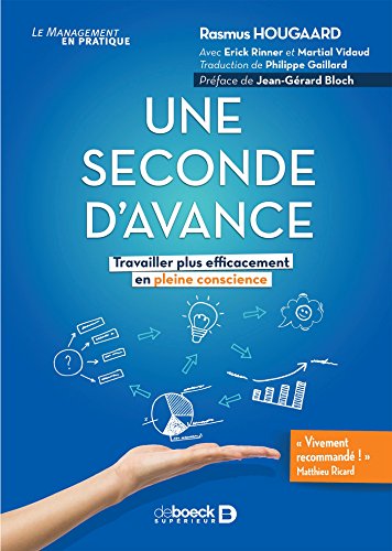 Télécharger Une seconde d'avance : Travailler plus efficacement en pleine conscience (Le management en pratique) Gratuit