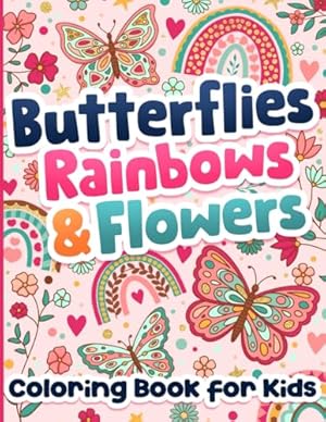 Book cover Coloring Book for Kids: Butterflies, Rainbows and Flowers for Girls Ages 6-12