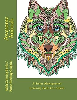 Awesome Animals : A Stress Management Coloring Book for Adults