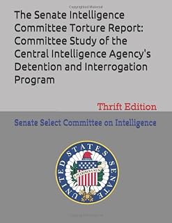 The Senate Intelligence Committee Torture Report: Committee Study of the Central Intelligence Agency's Detention and Interrogation: Thrift Edition