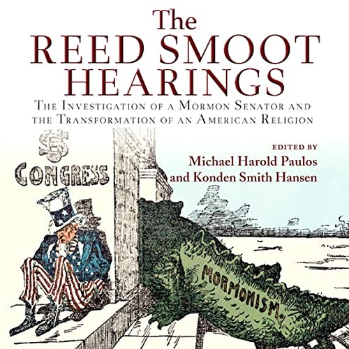 The Reed Smoot Hearings The Investigation of a Mormon