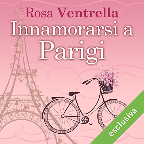 Innamorarsi a Parigi Audiolibro di Rosa Ventrella Innamorarsi a Parigi Audiolibro di Rosa Ventrella