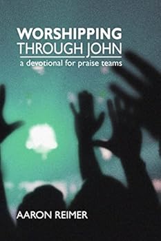 Worshipping Through John: A Devotional for Praise Teams