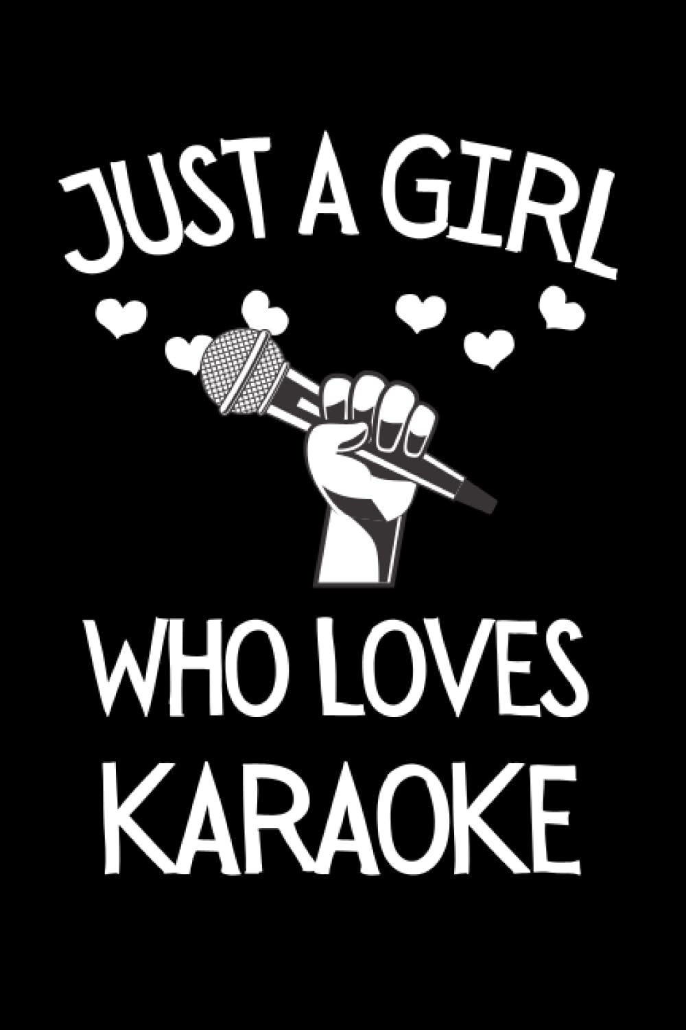 Just A Girl Who Loves Karaoke: Funny Karaoke Notebook With Lined Pages, A Great Gift Idea For Karaoke Lovers