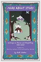 More About Story: Writings on Stories and Storytelling 1995-2001 0943565227 Book Cover