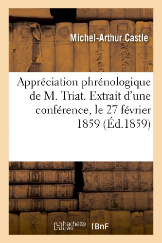Appréciation Phrénologique de M. Triat. Extrait d'Une Conférence, Le 27 Février 1859 (Sciences Sociales) (French Edition)