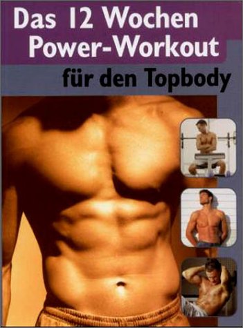 Das 12 Wochen Power-Workout: Für den Topbody