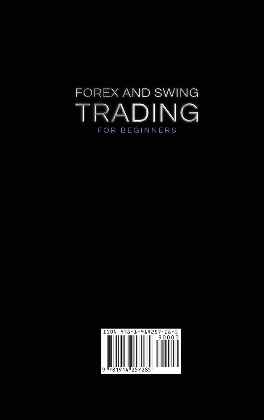 Forex and Swing Trading for Beginners: An Easy and Complete Investing Guide to Trading. Essential Knowledge, Proven Strategies, Tip and Tricks, and Much More to Stop Living Paycheck to Paycheck