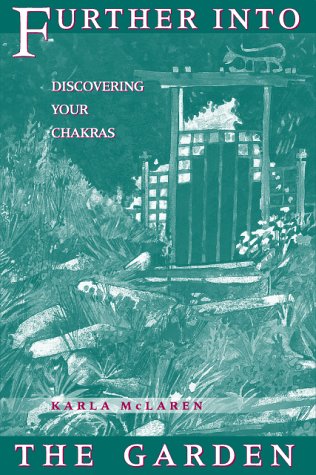 Further Into the Garden: Discovering Your Chakras