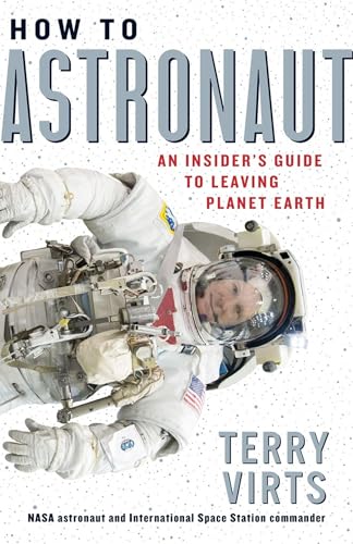How to Astronaut: An Insider's Guide to Leaving Planet Earth