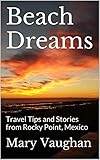 Beach Dreams: Travel Tips and Stories from Rocky Point, Mexico (English Edition)