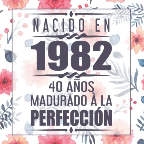 Nacido En 1982 40 Años Madurado À La Perfección: 40 cumpleaños Libro de visitas