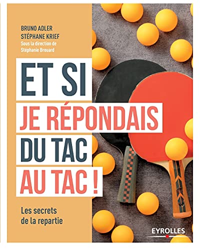 Et si je répondais du tac au tac !: Les secrets de...