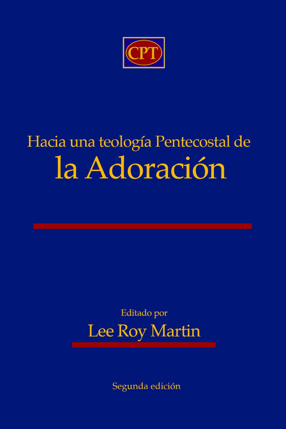 Hacia una teología pentecostal de la adoración: Segunda edición