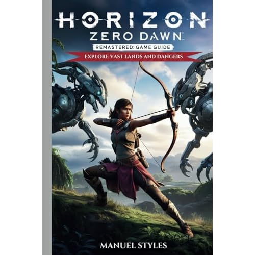 Horizon Zero Dawn: Remastered Game Guide: Explore vast lands and dangers