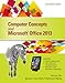 Computer Concepts and Microsoft Office 2013: Illustrated
