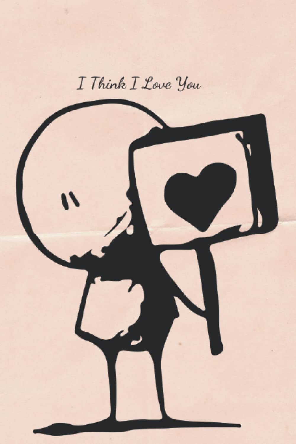 I Think I Love You Notebook: A cute I Think I Love You Notebook for someone special with minimalist design