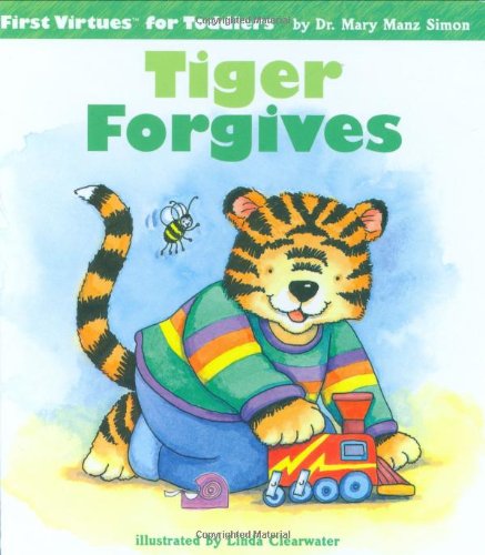 Tiger Forgives (First Virtues for Toddlers)