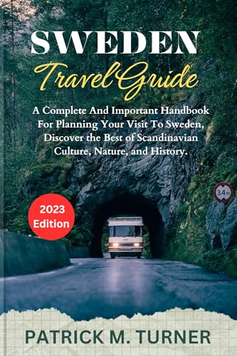 SWEDEN TRAVEL GUIDE 2023: A Complete And Important Handbook For