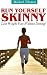 Run Yourself Skinny: Lose Weight Fast Without Dieting!