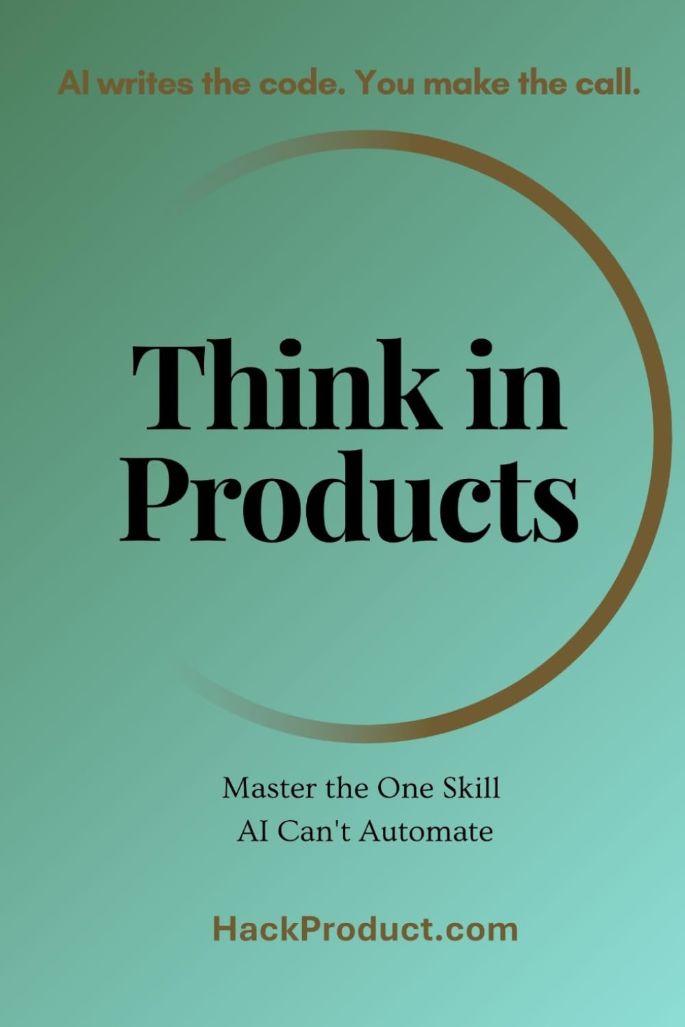 Think in Products: Master the One Skill AI Can't Automate