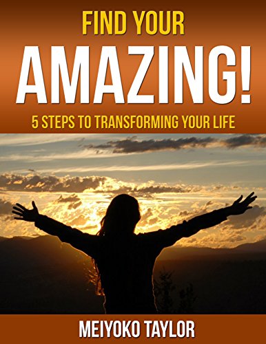 Télécharger Find Your AMAZING !: 5 Steps To Transforming Your Life (English Edition) Gratuit