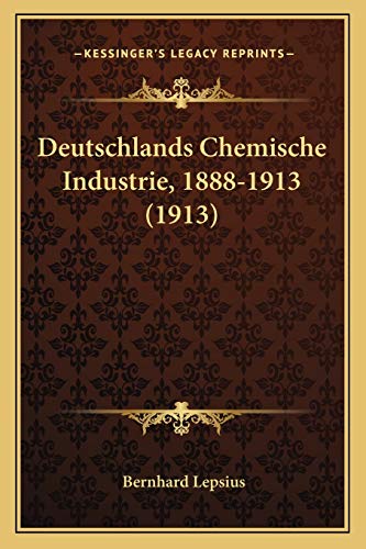 Deutschlands Chemische Industrie, 1888-1913 (1913) (German Edition)