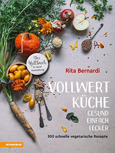 Vollwertküche - Gesund. Einfach. Lecker.: 300 schnelle vegetarische Rezepte