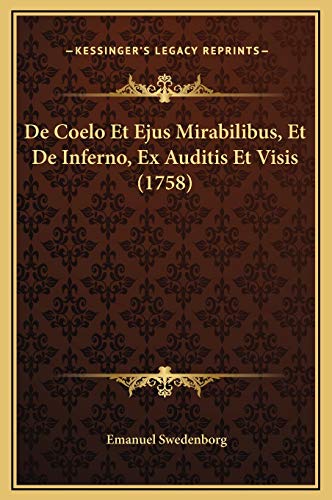 De Coelo Et Ejus Mirabilibus, Et De Inferno, Ex Auditis Et Visis (1758) (Latin Edition)