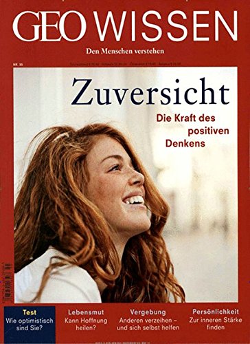 GEO Wissen / GEO Wissen 55/2015 - Zuversicht: Die positive Kraft des Denkens GEO Wissen / GEO Wissen 55/2015 - Zuversicht: Die positive Kraft des Denkens