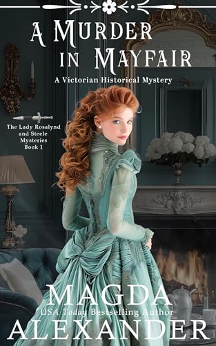 A Murder in Mayfair: A Victorian Historical Mystery (Rosalynd and Steele Mysteries Book 1)