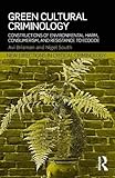 Green Cultural Criminology: Constructions of Environmental Harm, Consumerism, and Resistance to Ecocide (New Directions in Critical Criminology)