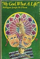 "My God, what a life" B0006XOQ6K Book Cover