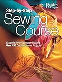 step-by-step sewing course: essential techniques for making over 150 creative home projects