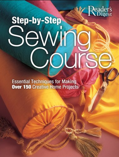 Step-by-Step Sewing Course: Essential Techniques for Making Over 150 Creative Home Projects Hardcover – January 19, 2006