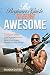 The Beginner's Guide To Being Awesome: 7 Simple Steps To Help You Accomplish Any Goal, Overcome Your Fears, Build Rock Solid Confidence, & Unleash Your Inner Bad Ass! (Vol 1)