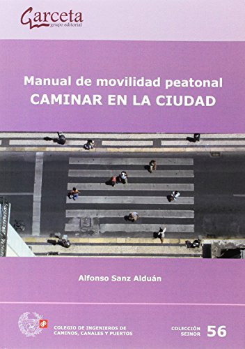 Manual de movilidad peatonal: Caminar en la ciudad (COLEGIO INGENIEROS CAMINOS,CANALES Y...)