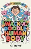  Wack-A-Doodle Human Body: 100 Mind-Blowing Facts For Curious Kids Ages 8+ (Wack-A-Doodle Books) (English Edition)