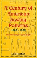 A century of American sewing patterns, 1860-1959: Identification and price guide 0966382803 Book Cover