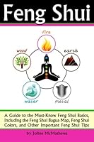 Feng Shui: A Guide to the Must-Know Feng Shui Basics, Including the Feng Shui Bagua Map, Feng Shui Colors, and Other Important Feng Shui Tips 1523318007 Book Cover