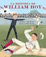 La historia de William Hoy: Como un jugador sordo del beisbol cambió el juego 0807579858 Book Cover