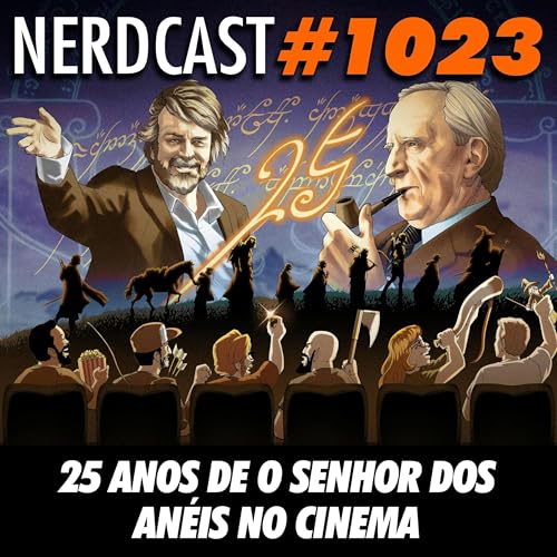 NerdCast 1023 - 25 Anos de O Senhor dos An&eacute;is no Cinema