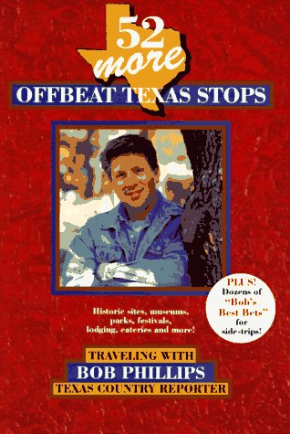 52 More Offbeat Texas Stops: Traveling With Bob Phillips, Texas Country Reporter