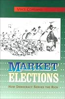 Market Elections: How Democracy Serves the Rich 0895671344 Book Cover