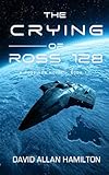 The Crying of Ross 128: Book 1 in the Ross 128 Action Science Fiction Series